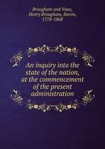 An inquiry into the state of the nation, at the commencement of the present administration
