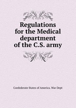 Regulations for the Medical department of the C.S. army