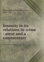 Insanity in its relations to crime : atext and a commentary