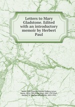 Letters to Mary Gladstone. Edited with an introductory memoir by Herbert Paul