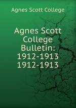 Agnes Scott College Bulletin: 1912-1913. 1912-1913