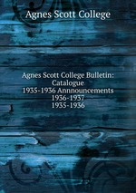 Agnes Scott College Bulletin: Catalogue 1935-1936 Annnouncements 1936-1937. 1935-1936