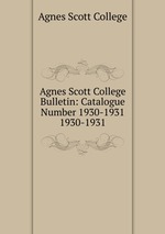 Agnes Scott College Bulletin: Catalogue Number 1930-1931. 1930-1931