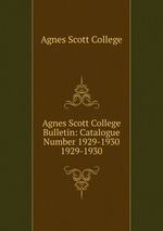 Agnes Scott College Bulletin: Catalogue Number 1929-1930. 1929-1930