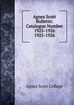 Agnes Scott Bulletin: Catalogue Number 1925-1926. 1925-1926