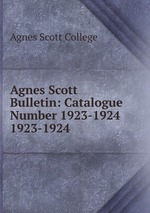 Agnes Scott Bulletin: Catalogue Number 1923-1924. 1923-1924
