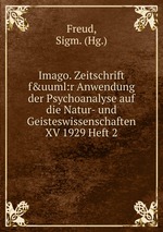 Imago. Zeitschrift f&uuml:r Anwendung der Psychoanalyse auf die Natur- und Geisteswissenschaften XV 1929 Heft 2
