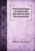 Untersuchungen zur Mechanik der Nerven und Nervencentren