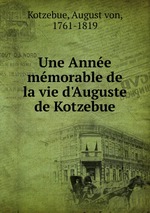 Une Anne mmorable de la vie d`Auguste de Kotzebue