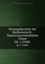 Sitzungsberichte der Mathematisch-Naturwissenschaftliche Classe. bd. 1 (1848)