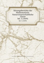 Sitzungsberichte der Mathematisch-Naturwissenschaftliche Classe. bd. 3 (1849)