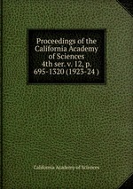 Proceedings of the California Academy of Sciences. 4th ser. v. 12, p. 695-1320 (1923-24 )