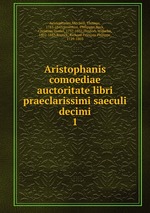 Aristophanis comoediae auctoritate libri praeclarissimi saeculi decimi. 1