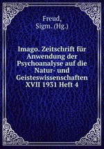 Imago. Zeitschrift fr Anwendung der Psychoanalyse auf die Natur- und Geisteswissenschaften XVII 1931 Heft 4