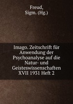 Imago. Zeitschrift fr Anwendung der Psychoanalyse auf die Natur- und Geisteswissenschaften XVII 1931 Heft 2