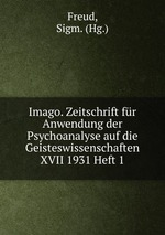 Imago. Zeitschrift fr Anwendung der Psychoanalyse auf die Geisteswissenschaften XVII 1931 Heft 1