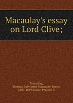 Macaulay`s essay on Lord Clive;