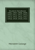 Student Handbook. 1906, 1907, 1908, 1909, 1910, 1911, 1912, 1913, 1914, 1915, 1916, 1917, 1918, 1919, 1920, 1921