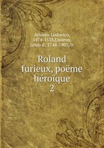 Roland furieux, pome hroque. 2