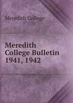 Meredith College Bulletin. 1941, 1942