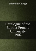 Catalogue of the Baptist Female University. 1902