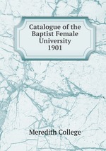 Catalogue of the Baptist Female University. 1901