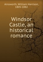 Windsor Castle, an historical romance