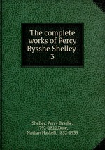 The complete works of Percy Bysshe Shelley .. 3