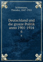 Deutschland und die grosze Politik anno 1901-1914. 6