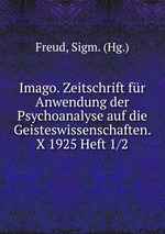 Imago. Zeitschrift fr Anwendung der Psychoanalyse auf die Geisteswissenschaften. X 1925 Heft 1/2