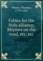 Fables for the Holy alliance, Rhymes on the road, etc. etc