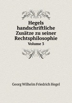 Hegels handschriftliche Zustze zu seiner Rechtsphilosophie. Volume 3