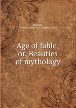 Age of fable; or, Beauties of mythology