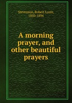 A morning prayer, and other beautiful prayers