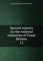 Special reports on the mineral resources of Great Britain. 11