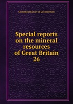 Special reports on the mineral resources of Great Britain. 26