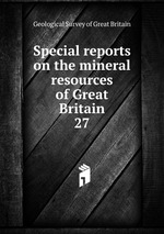 Special reports on the mineral resources of Great Britain. 27