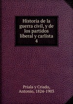 Historia de la guerra civil, y de los partidos liberal y carlista. 4