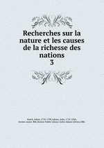 Recherches sur la nature et les causes de la richesse des nations. 3