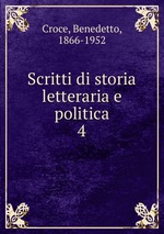 Scritti di storia letteraria e politica. 4