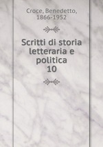 Scritti di storia letteraria e politica. 10