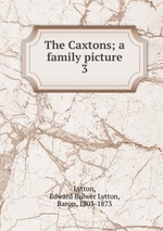 The Caxtons; a family picture. 3