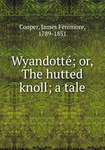 Wyandott; or, The hutted knoll; a tale