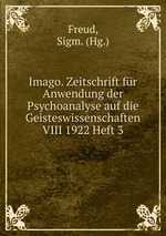 Imago. Zeitschrift fr Anwendung der Psychoanalyse auf die Geisteswissenschaften VIII 1922 Heft 3
