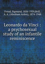 Leonardo da Vinci : a psychosexual study of an infantile reminiscence