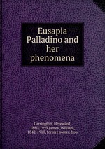 Eusapia Palladino and her phenomena