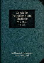 Specielle Pathologie und Therapie. v.5 pt.3