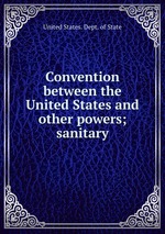 Convention between the United States and other powers; sanitary