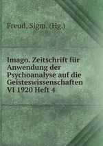 Imago. Zeitschrift fr Anwendung der Psychoanalyse auf die Geisteswissenschaften VI 1920 Heft 4