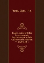 Imago. Zeitschrift fr Anwendung der Psychoanalyse auf die Geisteswissenschaften VI 1920 Heft 1